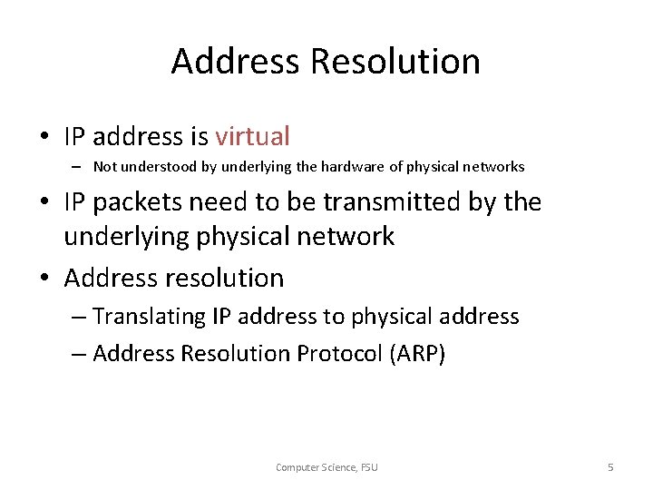 Address Resolution • IP address is virtual – Not understood by underlying the hardware