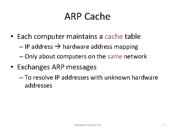 ARP Cache • Each computer maintains a cache table – IP address hardware address