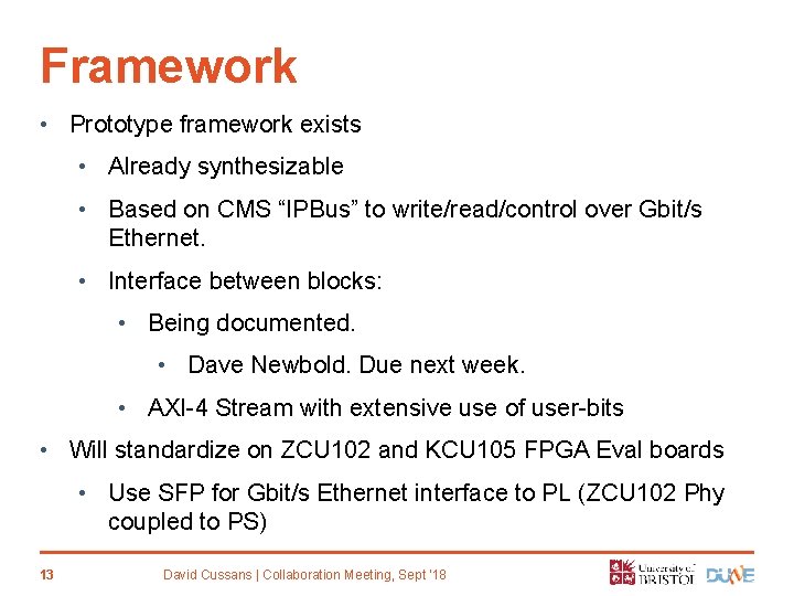 Framework • Prototype framework exists • Already synthesizable • Based on CMS “IPBus” to