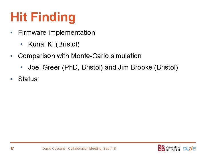 Hit Finding • Firmware implementation • Kunal K. (Bristol) • Comparison with Monte-Carlo simulation