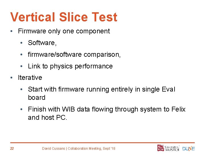 Vertical Slice Test • Firmware only one component • Software, • firmware/software comparison, •