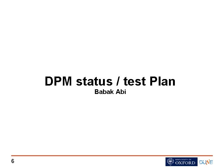 DPM status / test Plan Babak Abi 6 