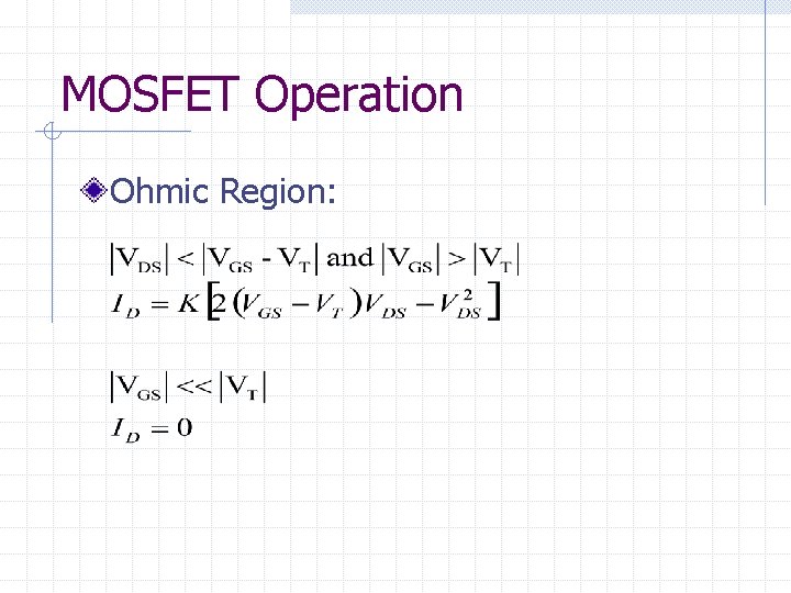 MOSFET Operation Ohmic Region: 