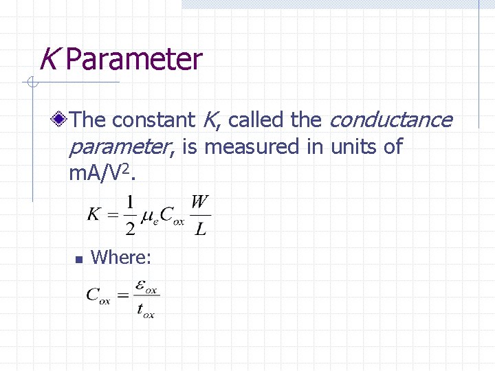 K Parameter The constant K, called the conductance parameter, is measured in units of