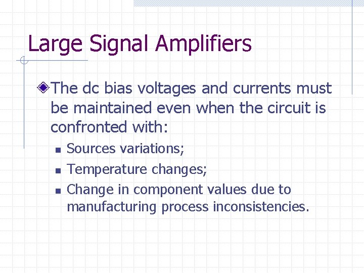 Large Signal Amplifiers The dc bias voltages and currents must be maintained even when
