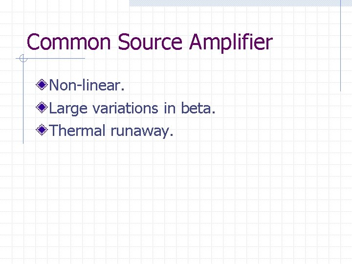 Common Source Amplifier Non-linear. Large variations in beta. Thermal runaway. 
