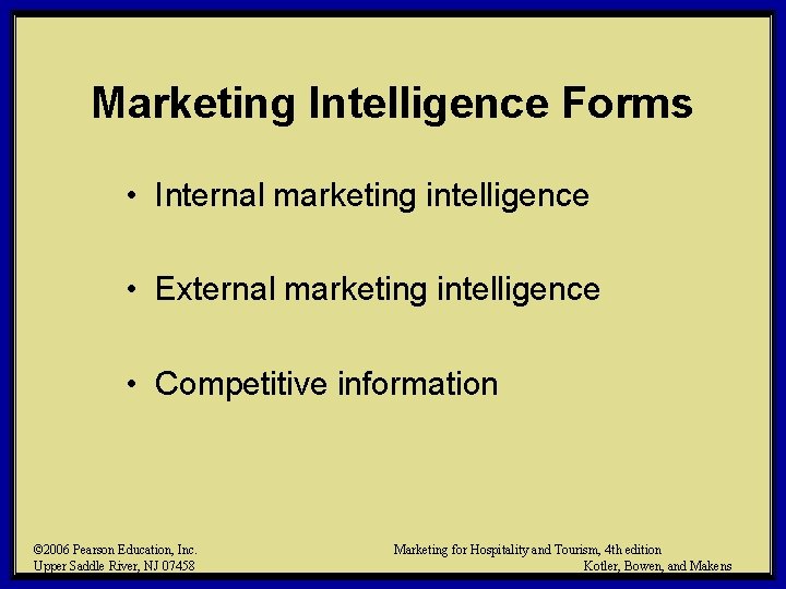 Marketing Intelligence Forms • Internal marketing intelligence • External marketing intelligence • Competitive information