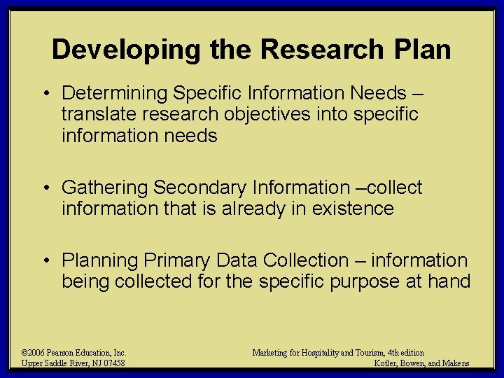 Developing the Research Plan • Determining Specific Information Needs – translate research objectives into