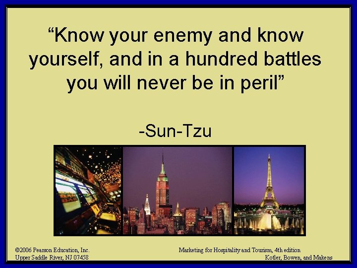 “Know your enemy and know yourself, and in a hundred battles you will never