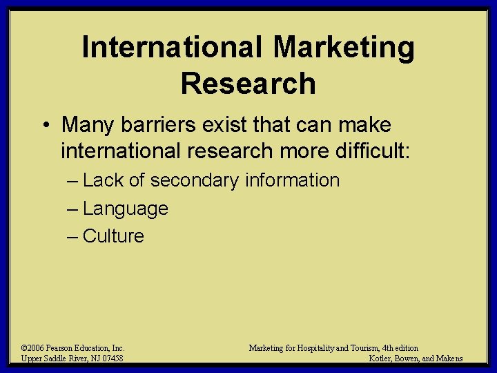 International Marketing Research • Many barriers exist that can make international research more difficult: