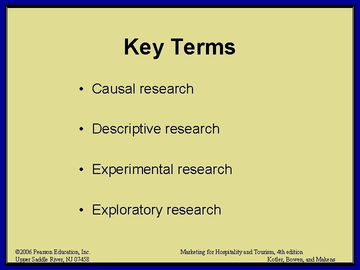 Key Terms • Causal research • Descriptive research • Experimental research • Exploratory research