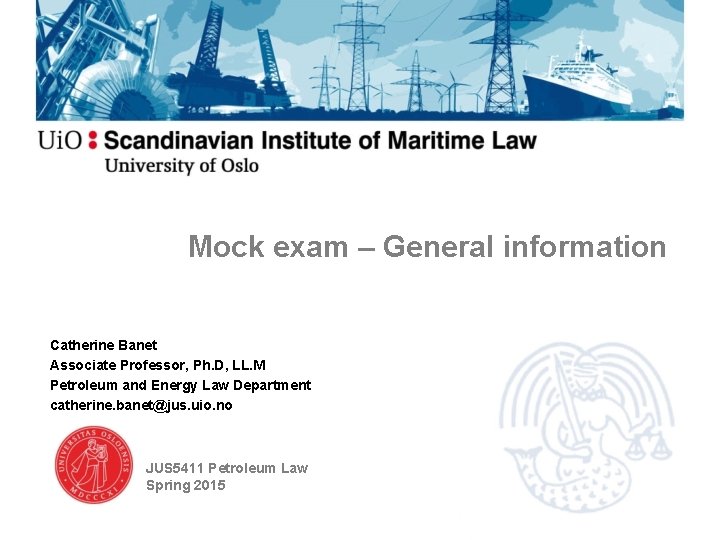 Mock exam – General information Catherine Banet Associate Professor, Ph. D, LL. M Petroleum