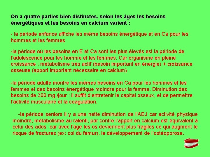 On a quatre parties bien distinctes, selon les âges les besoins énergétiques et les