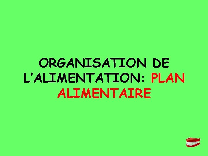 ORGANISATION DE L’ALIMENTATION: PLAN ALIMENTAIRE 