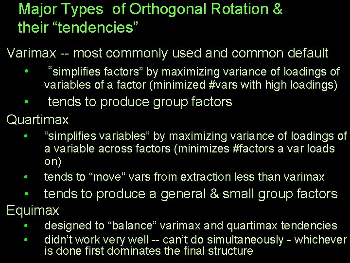 Major Types of Orthogonal Rotation & their “tendencies” Varimax -- most commonly used and