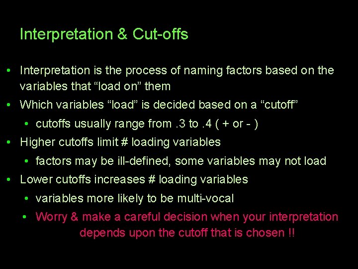 Interpretation & Cut-offs • Interpretation is the process of naming factors based on the