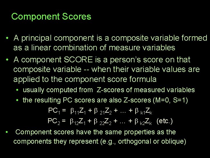 Component Scores • A principal component is a composite variable formed as a linear