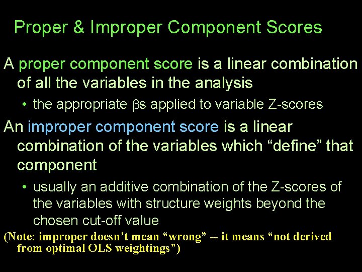 Proper & Improper Component Scores A proper component score is a linear combination of