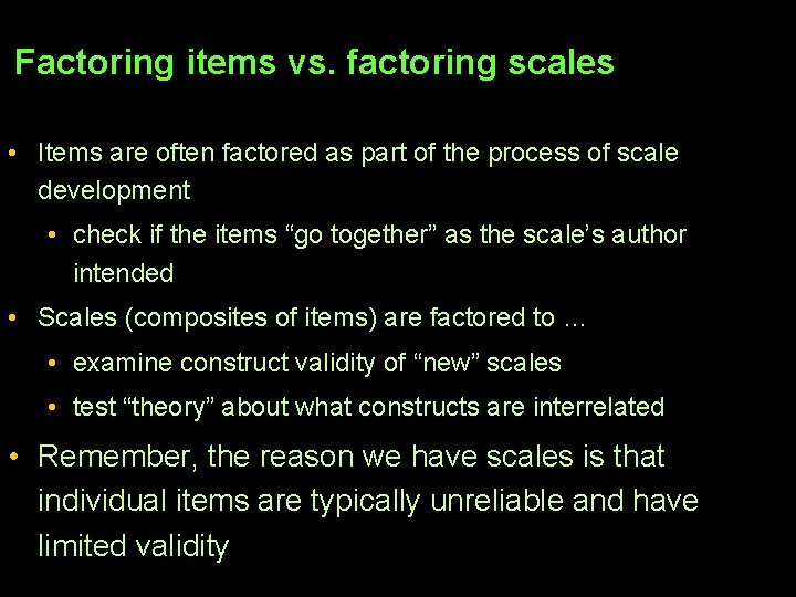 Factoring items vs. factoring scales • Items are often factored as part of the