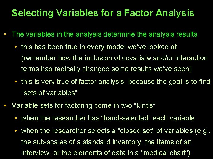 Selecting Variables for a Factor Analysis • The variables in the analysis determine the