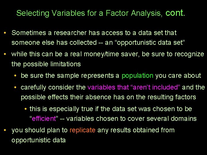 Selecting Variables for a Factor Analysis, cont. • Sometimes a researcher has access to