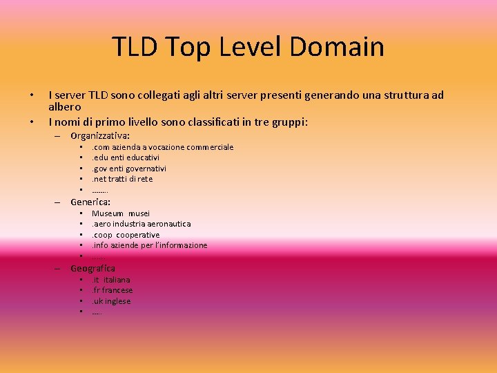 TLD Top Level Domain • • I server TLD sono collegati agli altri server