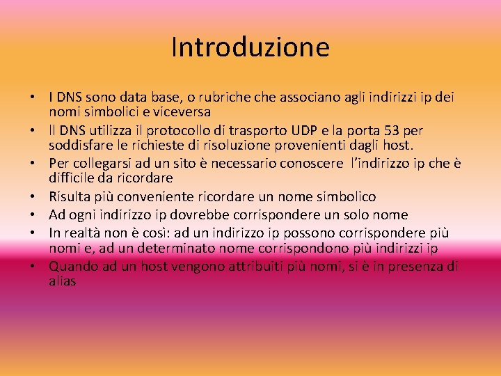 Introduzione • I DNS sono data base, o rubriche associano agli indirizzi ip dei