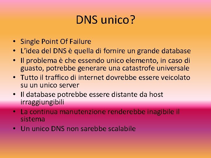 DNS unico? • Single Point Of Failure • L’idea del DNS è quella di