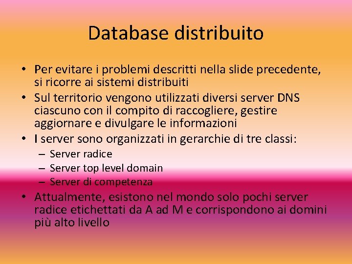 Database distribuito • Per evitare i problemi descritti nella slide precedente, si ricorre ai