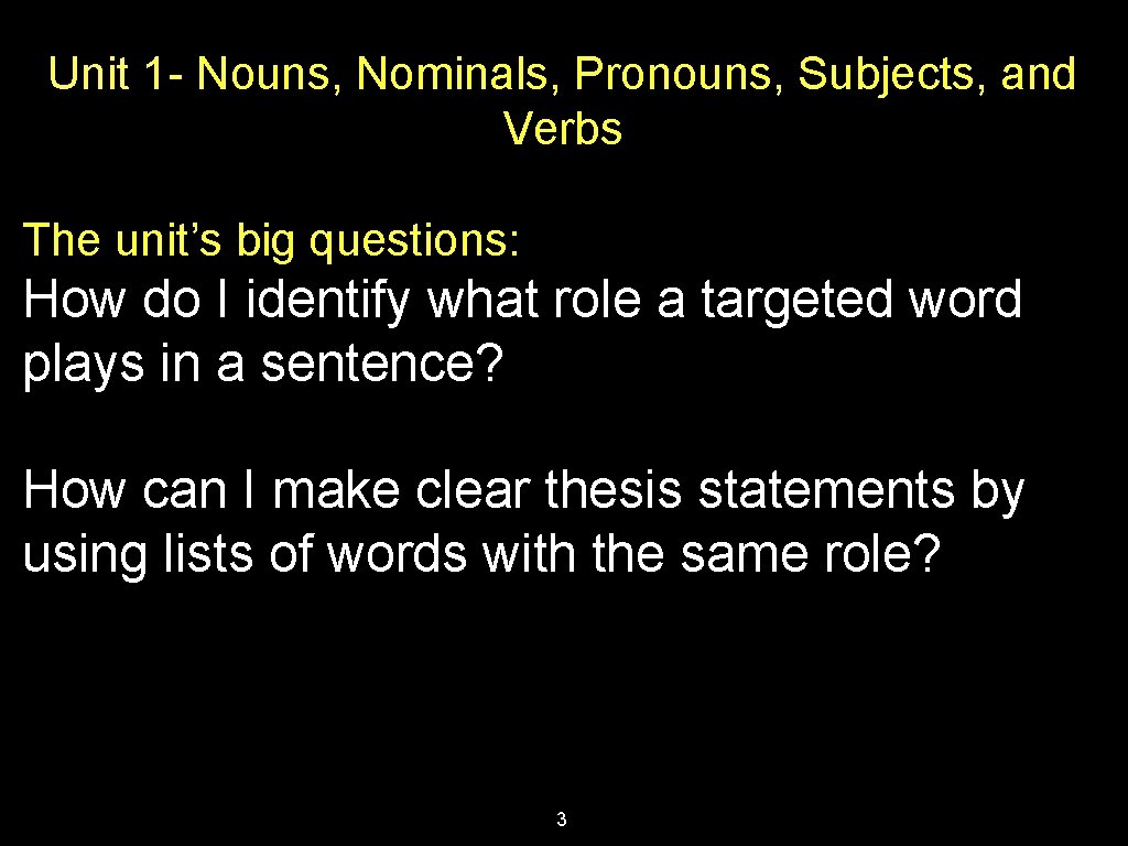 Unit 1 - Nouns, Nominals, Pronouns, Subjects, and Verbs The unit’s big questions: How