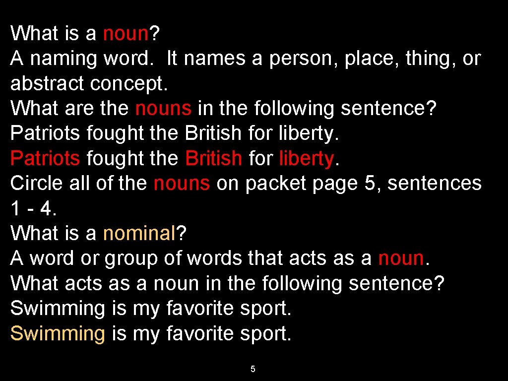 What is a noun? A naming word. It names a person, place, thing, or