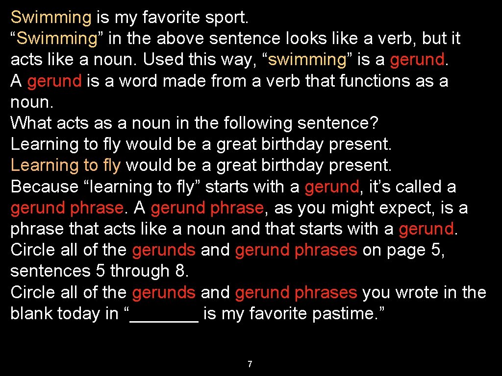 Swimming is my favorite sport. “Swimming” in the above sentence looks like a verb,