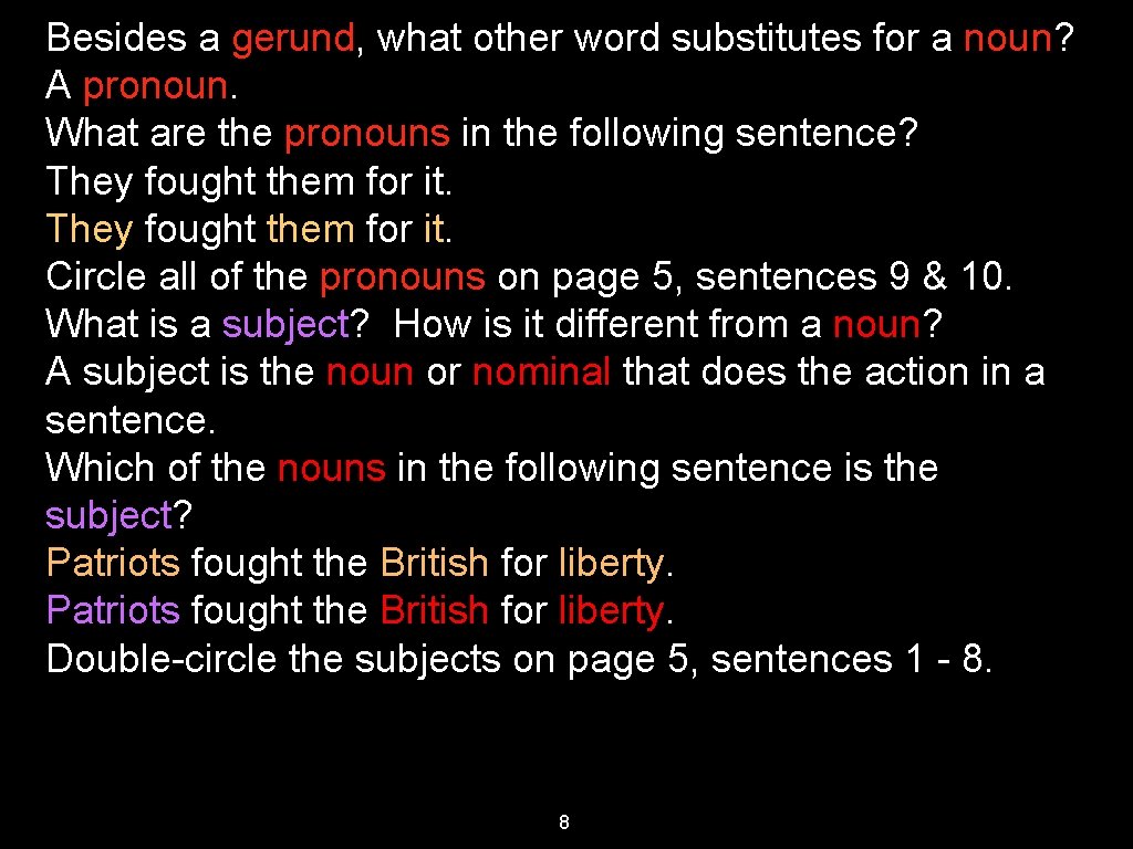 Besides a gerund, what other word substitutes for a noun? A pronoun. What are