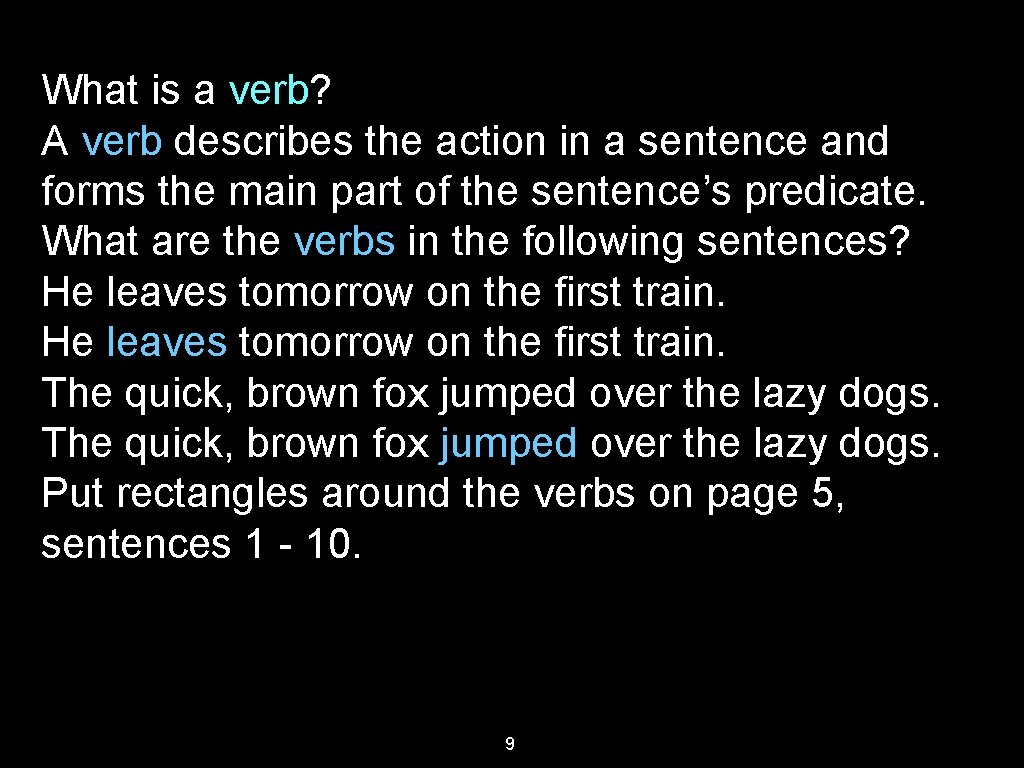 What is a verb? A verb describes the action in a sentence and forms