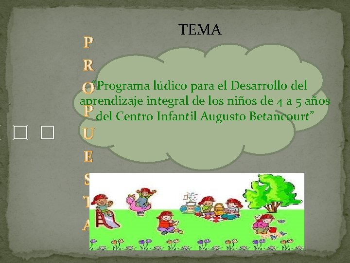 � � � TEMA P R O“Programa lúdico para el Desarrollo del aprendizaje integral