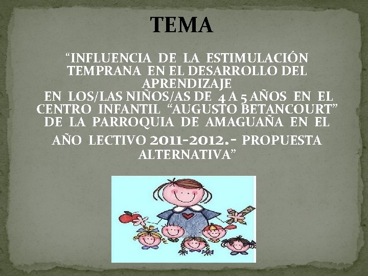 TEMA “INFLUENCIA DE LA ESTIMULACIÓN TEMPRANA EN EL DESARROLLO DEL APRENDIZAJE EN LOS/LAS NIÑOS/AS