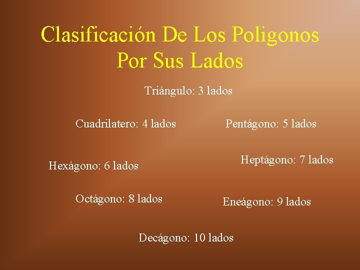 Clasificación De Los Poligonos Por Sus Lados Triángulo: 3 lados Cuadrilatero: 4 lados Pentágono: