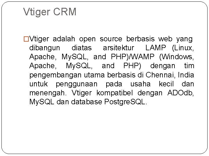 Vtiger CRM �Vtiger adalah open source berbasis web yang dibangun diatas arsitektur LAMP (Linux, Vtiger CRM �Vtiger adalah open source berbasis web yang dibangun diatas arsitektur LAMP (Linux,