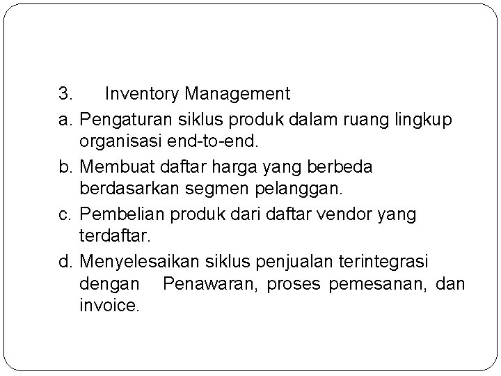 3. Inventory Management a. Pengaturan siklus produk dalam ruang lingkup organisasi end-to-end. b. Membuat 3. Inventory Management a. Pengaturan siklus produk dalam ruang lingkup organisasi end-to-end. b. Membuat
