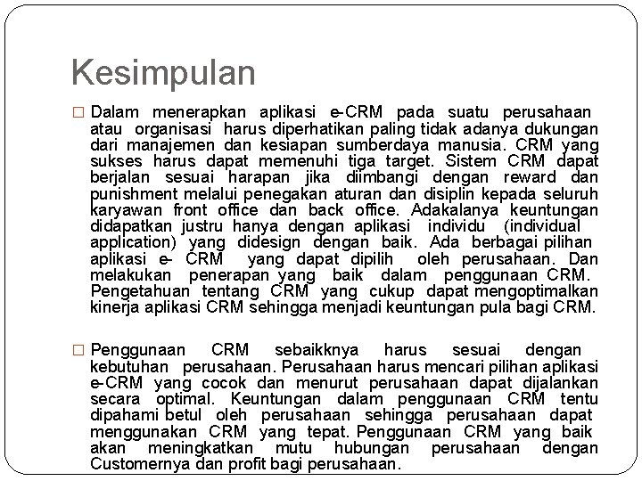 Kesimpulan � Dalam menerapkan aplikasi e-CRM pada suatu perusahaan atau organisasi harus diperhatikan paling Kesimpulan � Dalam menerapkan aplikasi e-CRM pada suatu perusahaan atau organisasi harus diperhatikan paling