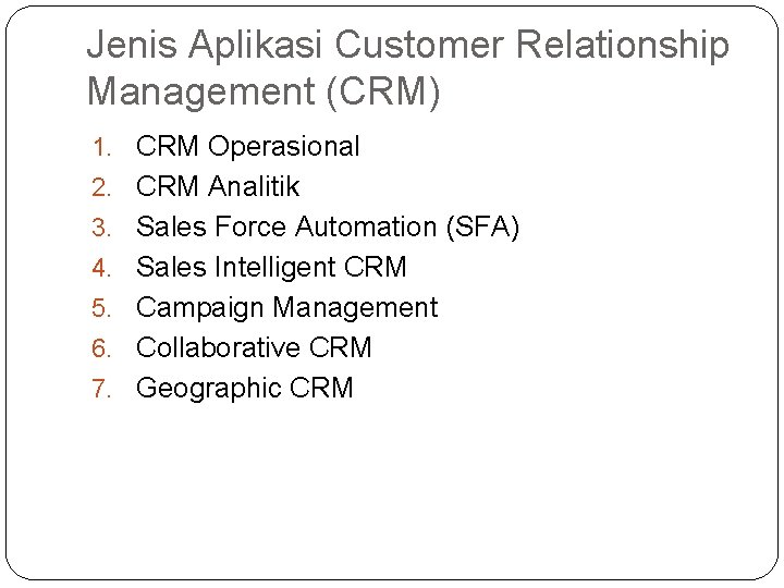 Jenis Aplikasi Customer Relationship Management (CRM) 1. CRM Operasional 2. CRM Analitik 3. Sales Jenis Aplikasi Customer Relationship Management (CRM) 1. CRM Operasional 2. CRM Analitik 3. Sales