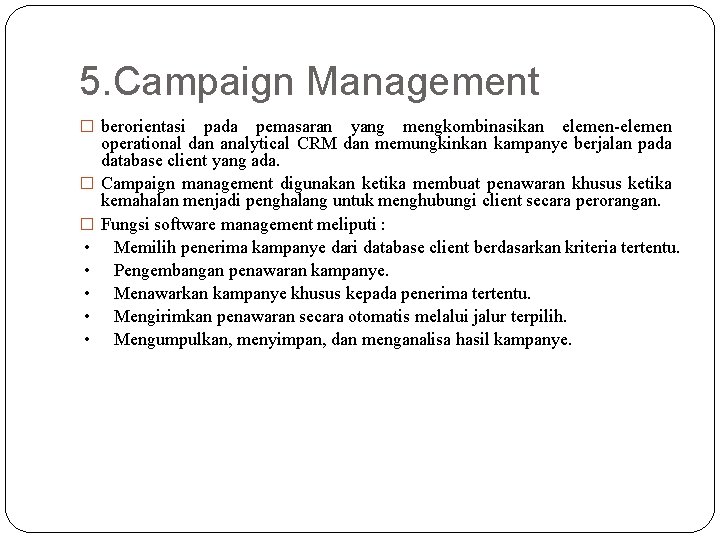 5. Campaign Management � berorientasi pada pemasaran yang mengkombinasikan elemen-elemen � � • • 5. Campaign Management � berorientasi pada pemasaran yang mengkombinasikan elemen-elemen � � • •