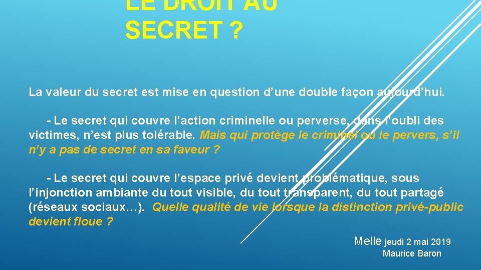 LE DROIT AU SECRET ? La valeur du secret est mise en question d’une