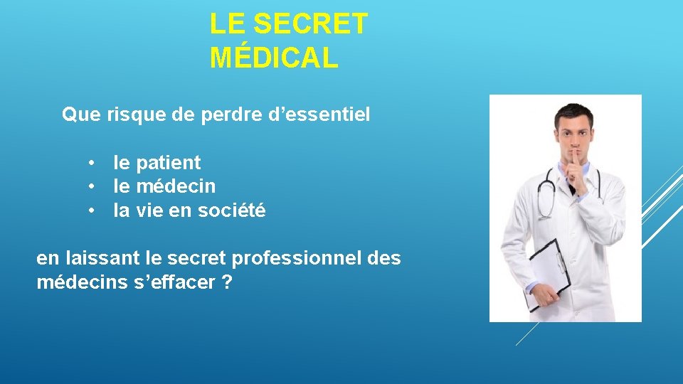 LE SECRET MÉDICAL Que risque de perdre d’essentiel • le patient • le médecin