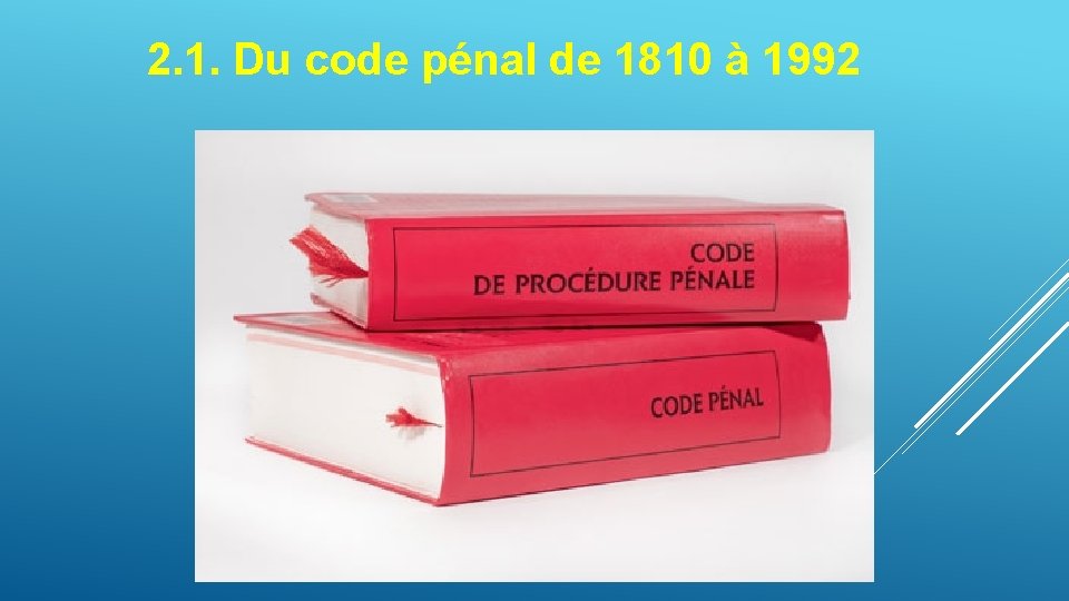2. 1. Du code pénal de 1810 à 1992 