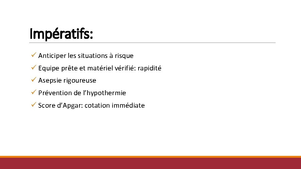Impératifs: ü Anticiper les situations à risque ü Equipe prête et matériel vérifié: rapidité Impératifs: ü Anticiper les situations à risque ü Equipe prête et matériel vérifié: rapidité
