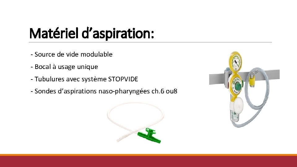 Matériel d’aspiration: - Source de vide modulable - Bocal à usage unique - Tubulures Matériel d’aspiration: - Source de vide modulable - Bocal à usage unique - Tubulures