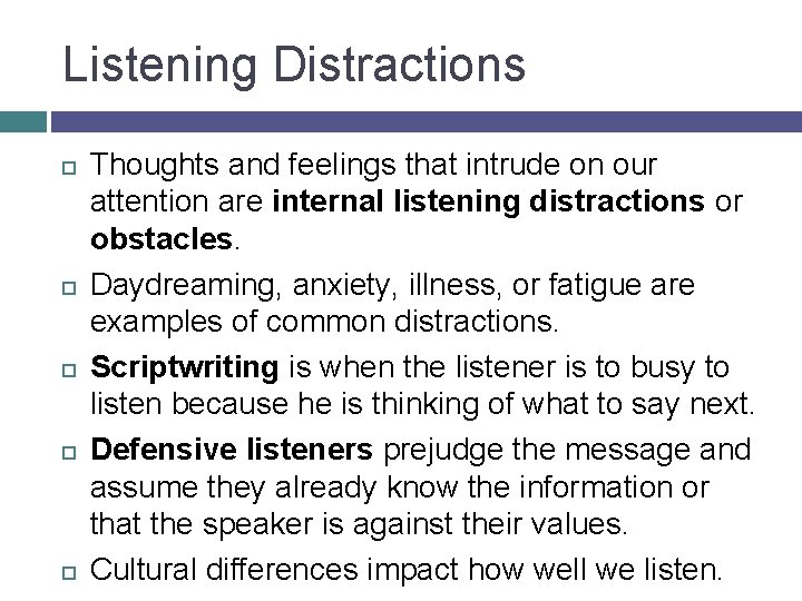 Listening Distractions Thoughts and feelings that intrude on our attention are internal listening distractions