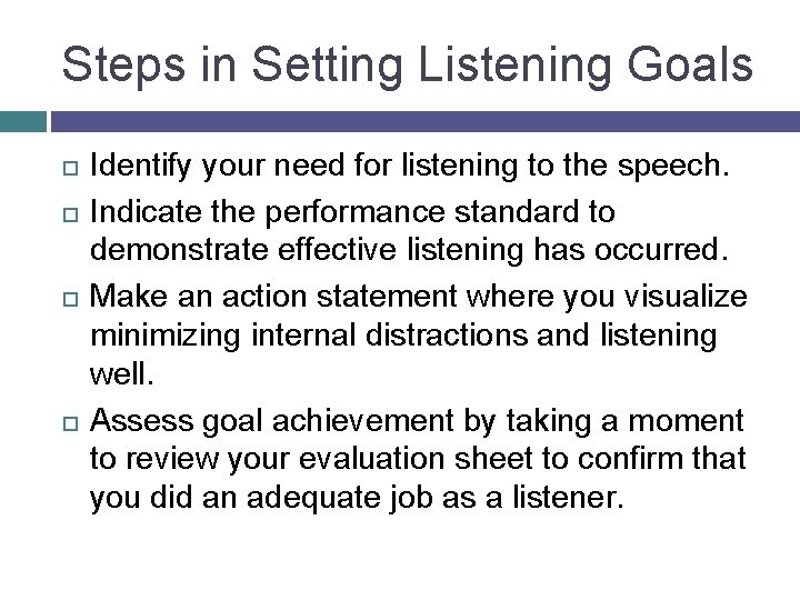 Steps in Setting Listening Goals Identify your need for listening to the speech. Indicate