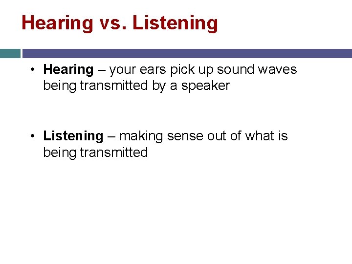 Hearing vs. Listening • Hearing – your ears pick up sound waves being transmitted